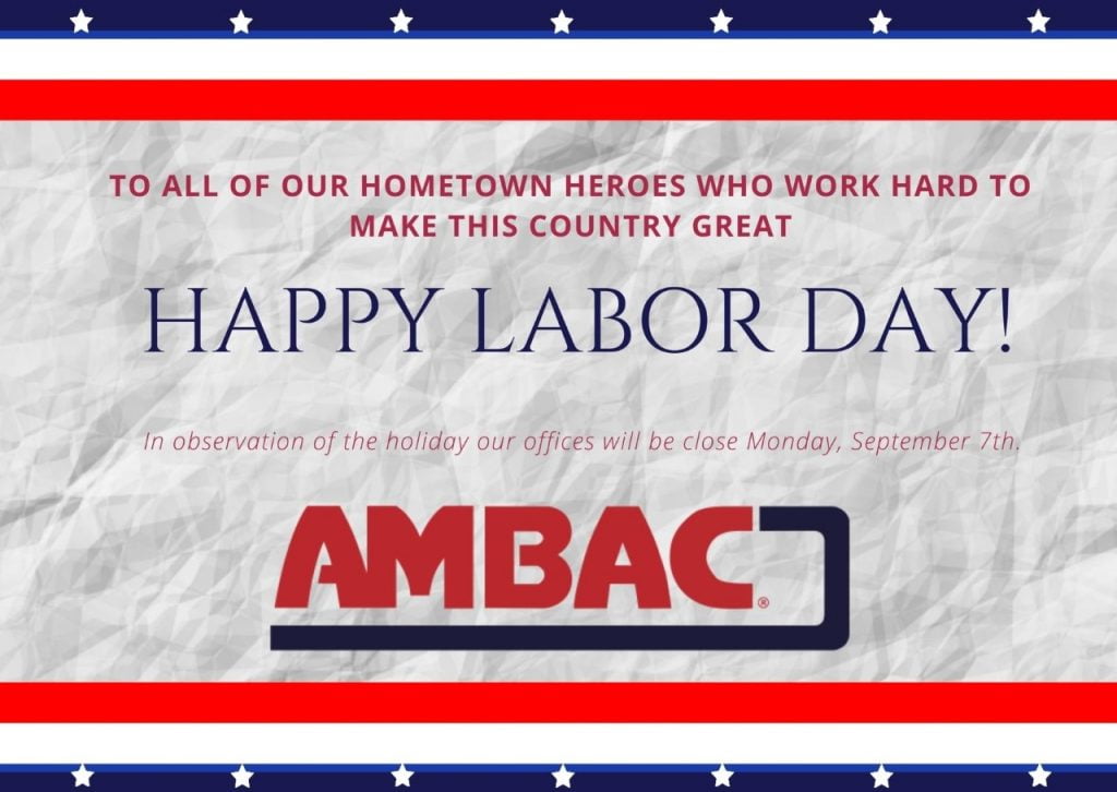 Happy Labor Day from AMBAC International! In honor of the holiday, oir offices will be closed on Monday, September 7th.